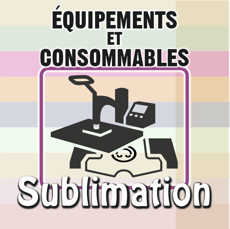 ÉQUIPEMENT ET CONSOMMABLES POUR LA SUBLIMATION